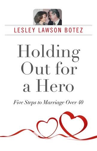 Бумажная книга «Holding Out for a Hero, Five Steps to Marriage Over 40», автор Лесли Лоусон Ботез - фото №1