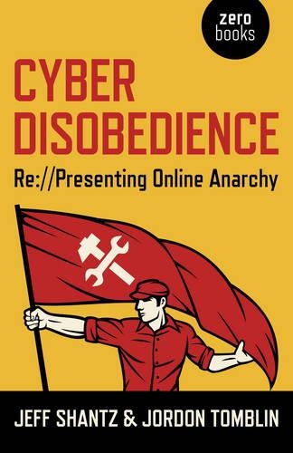 Паперова книга «Cyber Disobedience – Re://Presenting Online Anarchy», авторів Джефф Шанц, Джордон Томблін - фото №1