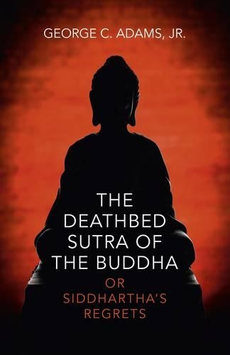 Паперова книга «Deathbed Sutra of the Buddha, The – or Siddhartha`s Regrets», автор Джордж Адамс - фото №1