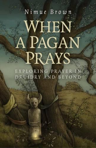 Бумажная книга «When a Pagan Prays – Exploring prayer in Druidry and beyond», автор Нимуэ Браун - фото №1