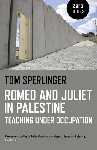 Бумажная книга «Romeo and Juliet in Palestine – Teaching Under Occupation», автор Том Сперлингер - фото №1