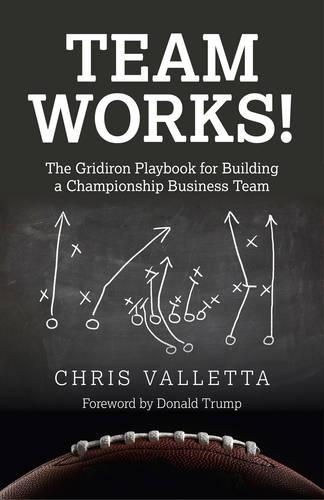 Бумажная книга «Team WORKS! – The Gridiron Playbook for Building a Championship Business Team.», автор Крис Валлетта - фото №1