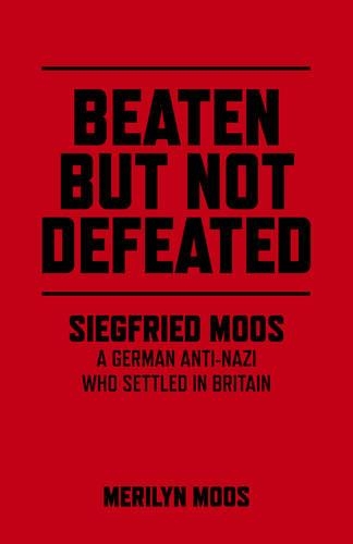 Бумажная книга «Beaten But Not Defeated – Siegfried Moos – A German anti–Nazi who settled in Britain», автор Мерилин Моос - фото №1