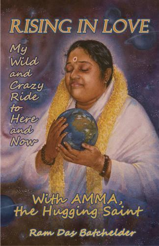 Бумажная книга «Rising in Love – My Wild and Crazy Ride to Here and Now, with Amma, the Hugging Saint», автор Рам Дас Батчелдер - фото №1