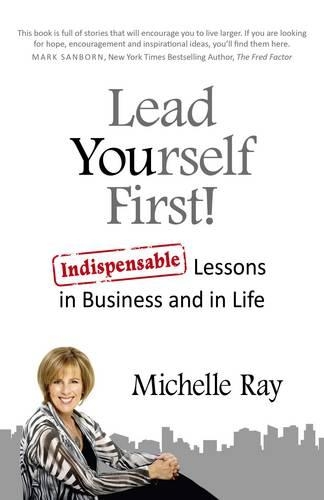 Бумажная книга «Lead Yourself First! – Indispensable Lessons in Business and in Life», автор Мишель Рэй - фото №1