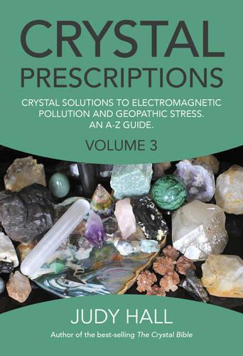 Бумажная книга «Crystal Prescriptions volume 3 – Crystal solutions to electromagnetic pollution and geopathic stress. An A–Z guide.», автор Джуди Холл - фото №1