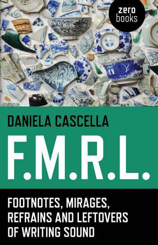 Бумажная книга «F.M.R.L. – Footnotes, Mirages, Refrains and Leftovers of Writing Sound», автор Даниэла Каскелла - фото №1