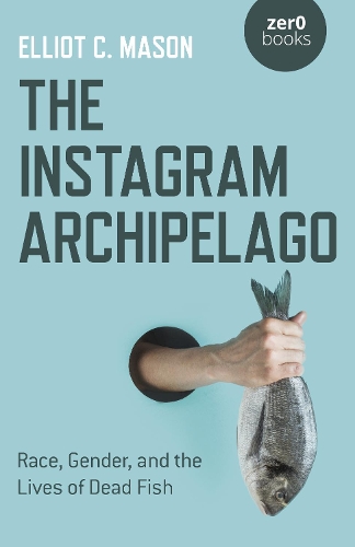 Бумажная книга «Instagram Archipelago, The: Race, Gender, and the Lives of Dead Fish», автор Эллиот К. Мейсон - фото №1