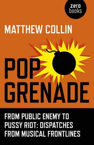 Бумажная книга «Pop Grenade – From Public Enemy to Pussy Riot – Dispatches from Musical Frontlines», автор Мэтью Коллин - фото №1