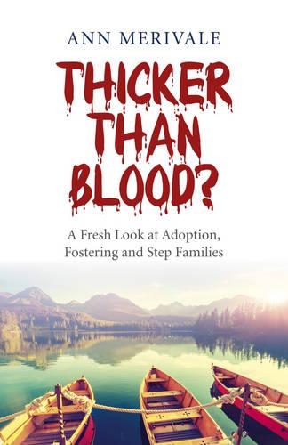 Бумажная книга «Thicker Than Blood? – A Fresh Look at Adoption, Fostering and Step Families», автор Энн Меривейл - фото №1