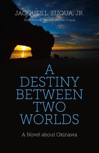Бумажная книга «Destiny Between Two Worlds, A – A Novel about Okinawa», автор Жак Фукуа - фото №1