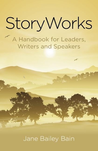 Бумажная книга «Storyworks: A Handbook for Leaders, Writers and Speakers», автор Джейн Бейли Бейн - фото №1