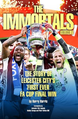 Бумажная книга «The Immortals 2: The Story of Leicester City's First Ever FA Cup Final Win», автор Гарри Харрис - фото №1