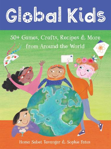 Бумажная книга «Global Kids: 50+ Games, Crafts, Recipes & More from Around the World», автор Хома Сабет Тавангар - фото №1