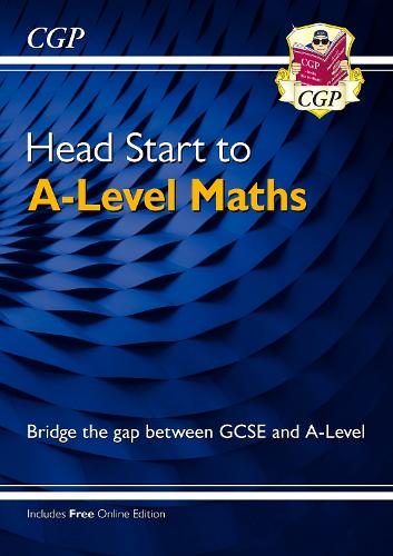 [object Object] «Head Start to A-Level Maths (with Online Edition): bridging the gap between GCSE and A-Level», автор CGP Books - фото №1