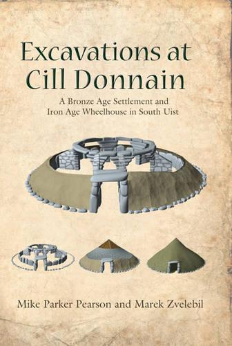 Бумажная книга «Excavations at Cill Donnain: A Bronze Age Settlement and Iron Age Wheelhouse in South Uist», авторов Марек Звелебил, Майк Паркер Пирсон - фото №1