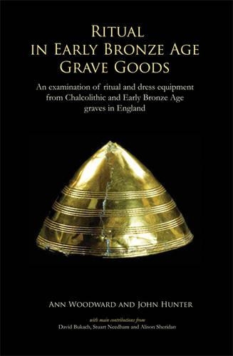 Бумажная книга «Ritual in Early Bronze Age Grave Goods: An examination of ritual and dress equipment from Chalcolithic and Early Bronze Age graves in England», авторов Энн Вудворд, Джон Хантер - фото №1