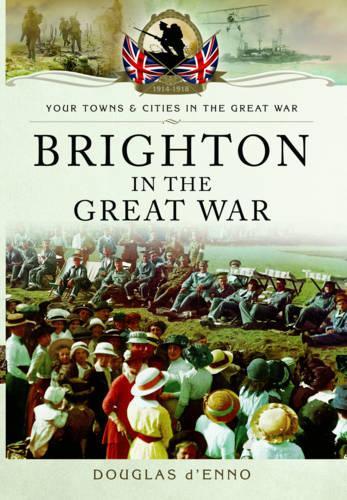 Бумажная книга «Brighton in the Great War», автор Дуглас Д'Энно - фото №1