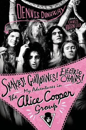 Бумажная книга «Snakes! Guillotines! Electric Chairs!: My Adventures in the Alice Cooper Band», авторов Крис Ходенфилд, Денис Данауэй - фото №1