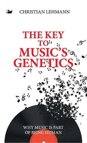 Бумажная книга «The Key to Music’s Genetics: Why Music is Part of Being Human», автор Кристиан Леманн - фото №1