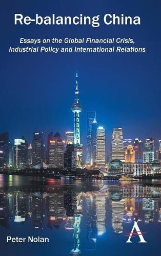 Бумажная книга «Re-balancing China: Essays on the Global Financial Crisis, Industrial Policy and International Relations», автор Питер Нолан - фото №1