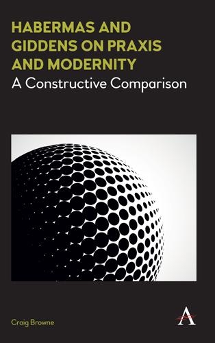 Бумажная книга «Habermas and Giddens on Praxis and Modernity: A Constructive Comparison», автор Крейг Браун - фото №1