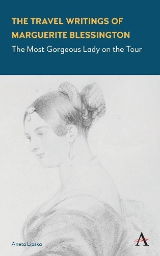 Бумажная книга «The Travel Writings of Marguerite Blessington: The Most Gorgeous Lady on the Tour», автор Анета Липска - фото №1