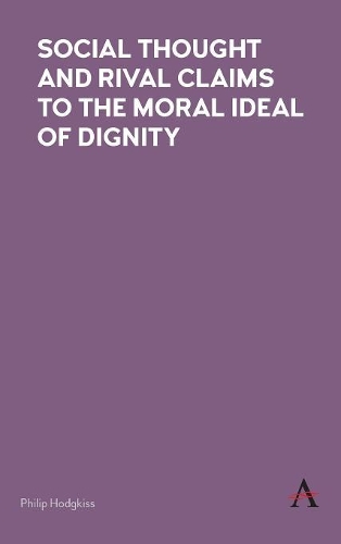 Бумажная книга «Social Thought and Rival Claims to the Moral Ideal of Dignity», автор Филип Ходжкисс - фото №1