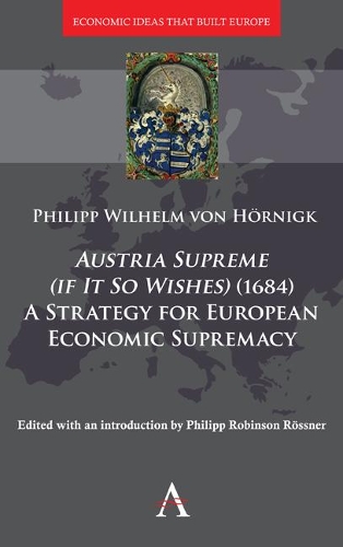 Бумажная книга «Austria Supreme (if it so Wishes) (1684): 'A Strategy for European Economic Supremacy’», автор Филипп фон Хёрнигк - фото №1