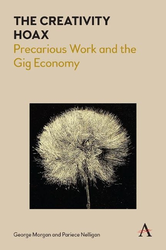 Паперова книга «The Creativity Hoax: Precarious Work and the Gig Economy», авторів Джордж Морган, Паріс Нелліган - фото №1