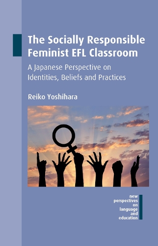 [object Object] «The Socially Responsible Feminist EFL Classroom: A Japanese Perspective on Identities, Beliefs and Practices», автор Рейко Йошихара - фото №1