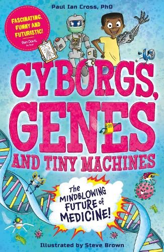 Бумажная книга «Cyborgs, Genes and Tiny Machines: The Fantastic Future of Medicine!», автор Пол Ян Кросс - фото №1
