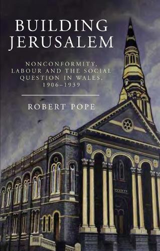 Бумажная книга «Building Jerusalem: Nonconformity, Labour and the Social Question in Wales, 1906-1939», автор Роберт Поуп - фото №1