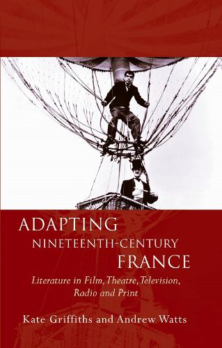 Бумажная книга «Adapting Nineteenth-Century France: Literature in Film, Theatre, Television, Radio and Print», авторов Эндрю Уоттс, Кейт Гриффитс - фото №1