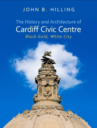 Бумажная книга «The History and Architecture of Cardiff Civic Centre: Black Gold, White City», автор Джон Б. Хиллинг - фото №1