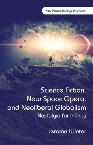 Бумажная книга «Science Fiction, New Space Opera, and Neoliberal Globalism: Nostalgia for Infinity», автор Джером Винтер - фото №1