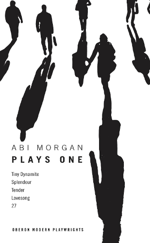 Паперова книга «Abi Morgan: Plays One: Tiny Dynamite; Splendour; Tender; Lovesong; 27», автор Абі Морган - фото №1