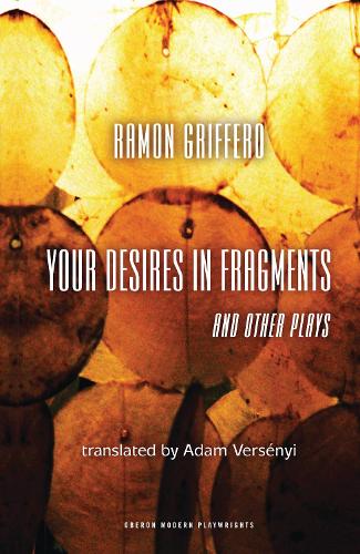 Бумажная книга «Ramón Griffero: Your Desires in Fragments and other Plays: Diez Obras de Fin de Sieglo», автор Рамон Грифферо - фото №1