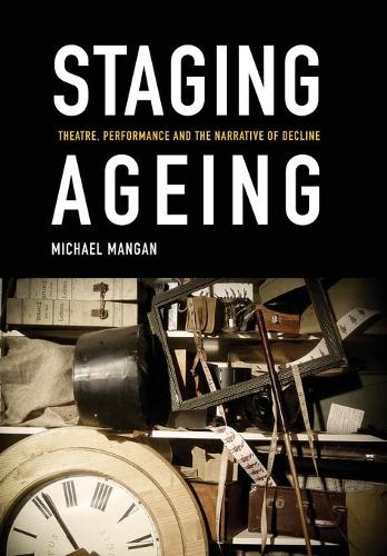 Бумажная книга «Staging Ageing: Theatre, Performance and the Narrative of Decline», автор Майкл Манган - фото №1