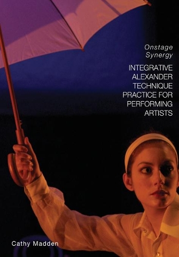 Бумажная книга «Integrative Alexander Technique Practice for Performing Artists: Onstage Synergy», автор Кэтрин Мэдден - фото №1