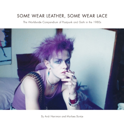Паперова книга «Some Wear Leather, Some Wear Lace: A Worldwide Compendium of Postpunk and Goth in the 1980s», авторів Андреа Гарріман, Марлос Бонтьє - фото №1