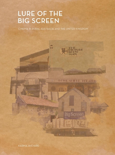 Бумажная книга «Lure of the Big Screen: Cinema in Rural Australia and the United Kingdom», автор Карина Авьярд - фото №1