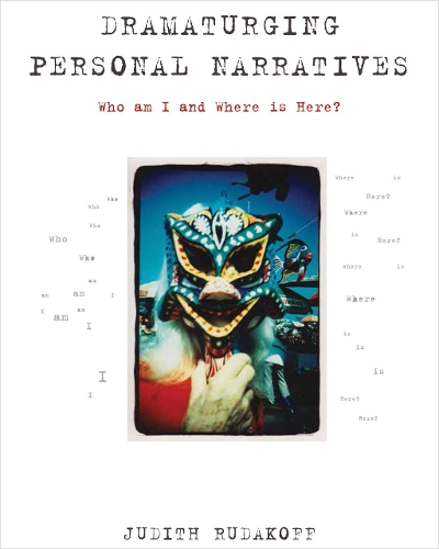 Бумажная книга «Dramaturging Personal Narratives: Who am I and Where is Here?», автор Джудит Рудакофф - фото №1