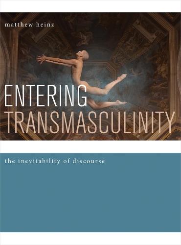 Бумажная книга «Entering Transmasculinity: The Inevitability of Discourse», автор Мэтью Хайнц - фото №1