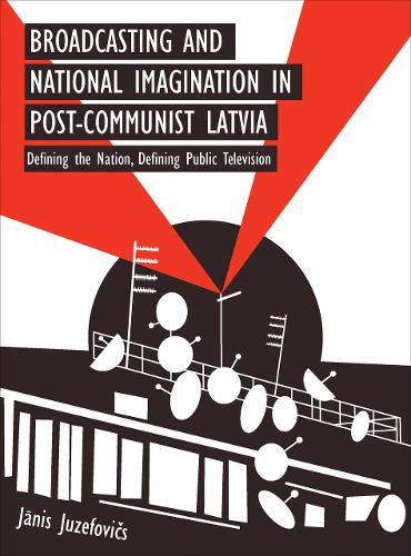 Бумажная книга «Broadcasting and National Imagination in Post-Communist Latvia: Defining the Nation, Defining Public Television», автор Дженис Юзефович - фото №1