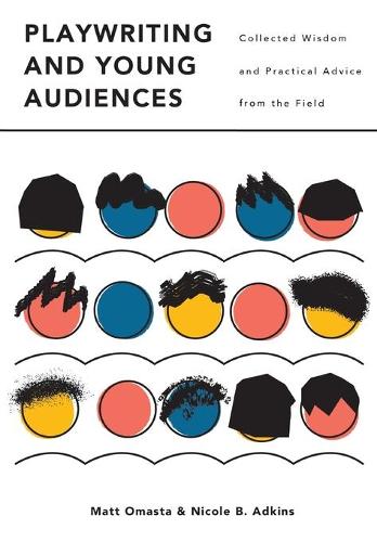 Бумажная книга «Playwriting and Young Audiences: Collected Wisdom and Practical Advice from the Field», авторов Мэтью Омаста, Николь Адкинс - фото №1