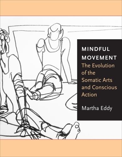 Паперова книга «Mindful Movement: The Evolution of the Somatic Arts and Conscious Action», автор Марта Едді - фото №1