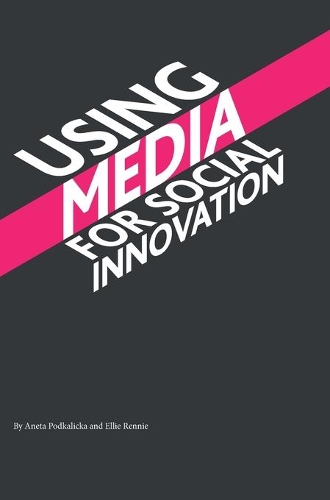 Бумажная книга «Using Media for Social Innovation», авторов Анета Подкалицка, Элли Ренни - фото №1