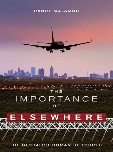 Бумажная книга «The Importance of Elsewhere: The Globalist Humanist Tourist», автор Рэнди Маламуд - фото №1