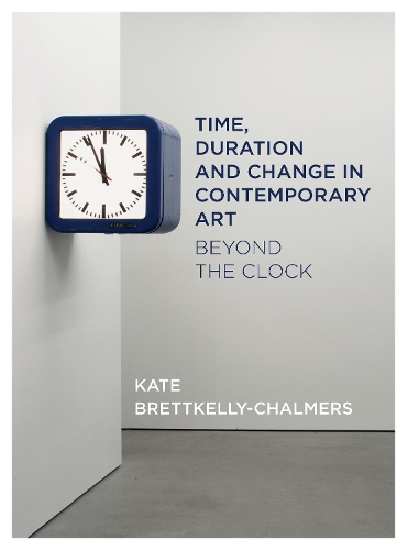 Бумажная книга «Time, Duration and Change in Contemporary Art: Beyond the Clock», автор Кейт Бреткелли-Чалмерс - фото №1